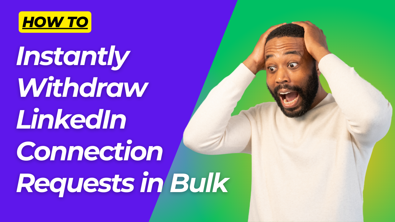 How to Instantly Withdraw LinkedIn Connection Requests in Bulk with Quicklead!